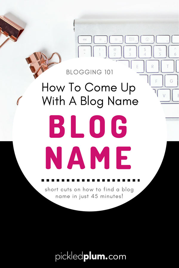 How To Come Up With A Blog Name - Giving birth to a blog is exciting and overwhelming. And just like a baby, you must find the perfect name for it which can take hours and days. But it doesn't have to be this way - this post will help you cut through unnecessary steps so you can find a blog name in less than an hour. Oh, and congratulations on taking the first step to your blogging journey! #startablog #blogging #makemoneyblogging #momblog | pickledplum.com